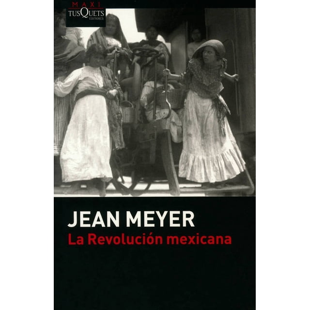 LA REVOLUCION MEXICANA TUSQUETS EDITORES JEAN MEYER