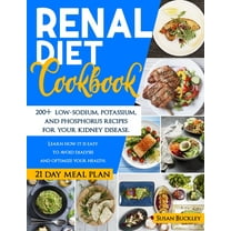 Renal Diet Cookbook: 200 Low-Sodium, Potassium and Phosphorus Recipes for Your Kidney Disease. Learn How it is Easy to Avoid Dialysis and