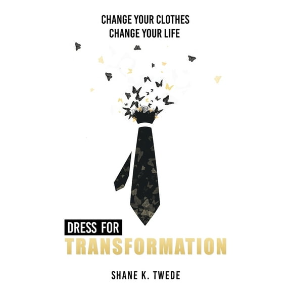 Dress For Transformation: Change Your Clothes, Change Your Life, (Paperback)