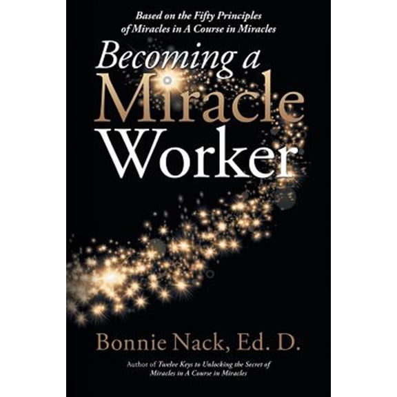 Pre-Owned Becoming a Miracle Worker: Based on the Fifty Principles of Miracles in a Course in Miracles, (Paperback)