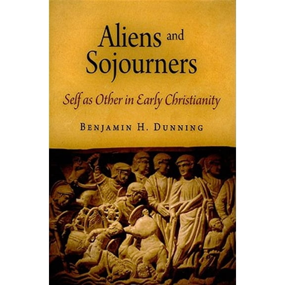 Pre-Owned Divinations: Rereading Late Ancient Religion: Aliens and Sojourners: Self as Other in Early Christianity (Hardcover)