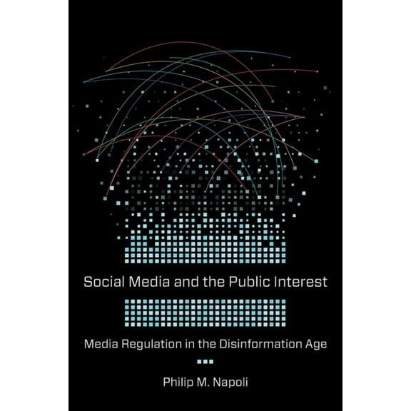 Social Media and the Public Interest: Media Regulation in the Disinformation Age, (Hardcover)