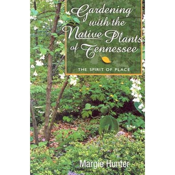Pre-Owned Gardening with the Native Plants of Tenn: The Spirit of Place Paperback