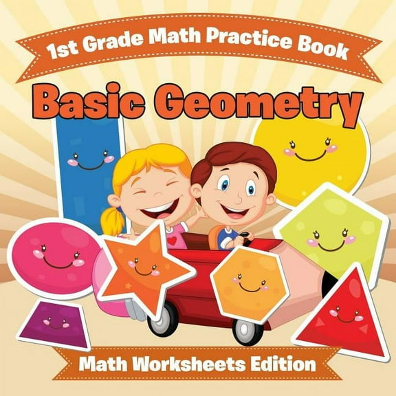 1st Grade Math Practice Book: Basic Geometry Math Worksheets Edition, (Paperback)