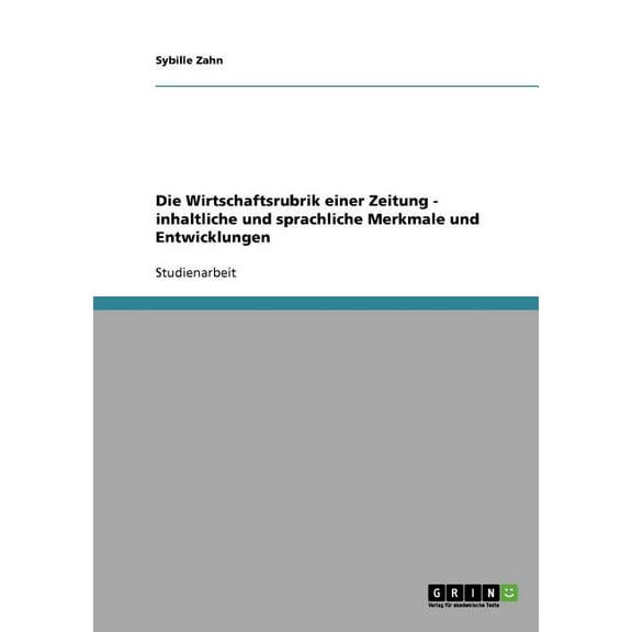 Die Wirtschaftsrubrik einer Zeitung - inhaltliche und sprachliche Merkmale und Entwicklungen (Paperback)