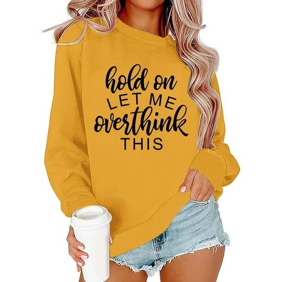 Arlun Hold on Let Me Overthink This Women's Crewneck Sweatshirts Casual Loose Long Sleeve Pullover Tops Funny Letter Printed Basic Hoodless Sweatshirts Yellow XL