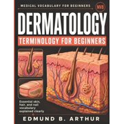 Medical Vocabulary for Beginners Dermatology Terminology for Beginners: Essential skin, hair, and nail vocabulary explained clearly, (Paperback)
