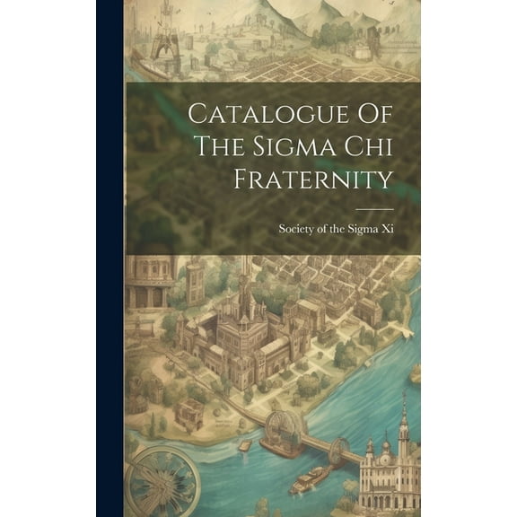 Catalogue Of The Sigma Chi Fraternity (Hardcover)