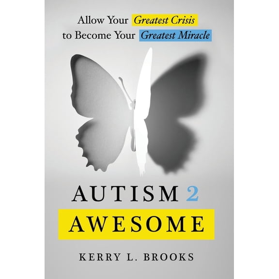 Autism 2 Awesome: Allow Your Greatest Crisis to Become Your Greatest Miracle, (Hardcover)