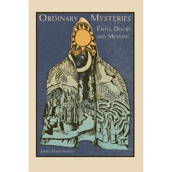 Ordinary Mysteries: Reflections on Faith, Doubt and Meaning, (Paperback)