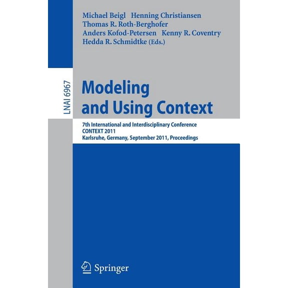 Modeling and Using Context: 7th International and Interdisciplinary Conference, CONTEXT 2011, Karlsruhe, Germany, Septem, (Paperback)