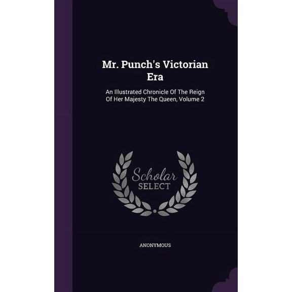 Mr. Punch's Victorian Era: An Illustrated Chronicle Of The Reign Of Her Majesty The Queen, Volume 2, (Hardcover)