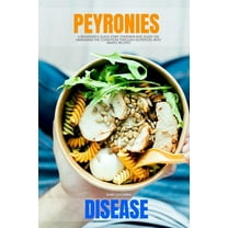 Peyronie's Disease: A Beginner's Quick Start Overview and Guide on Managing the Condition through Nutrition, W, (Paperback)
