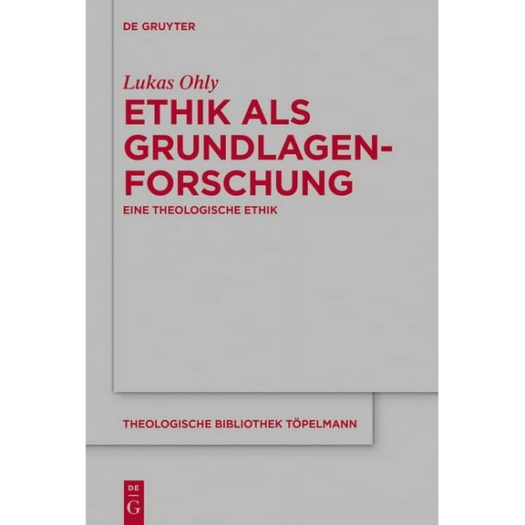 Theologische Bibliothek Töpelmann Ethik ALS Grundlagenforschung: Eine Theologische Ethik, Book 190, (Hardcover)