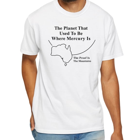 Ante D. Luvian The Planet That Used To Be Where Mercury is The Proof is in The Mountains T-Shirt