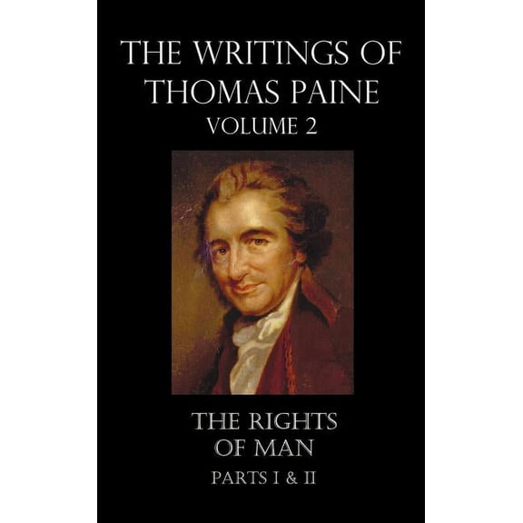 The Writings of Thomas Paine - Volume 2 (1779-1792): The Rights of Man (Parts I & II), (Hardcover)