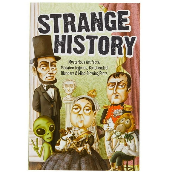 Strange Series: Strange History : Mysterious Artifacts, Macabre Legends, Boneheaded Blunders & Mind-Blowing Facts (Paperback)