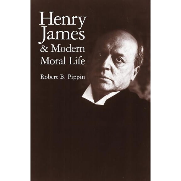 Henry James and Modern Moral Life, (Paperback)