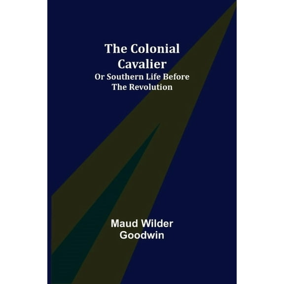 The Colonial Cavalier; or Southern Life before the Revolution, (Paperback)