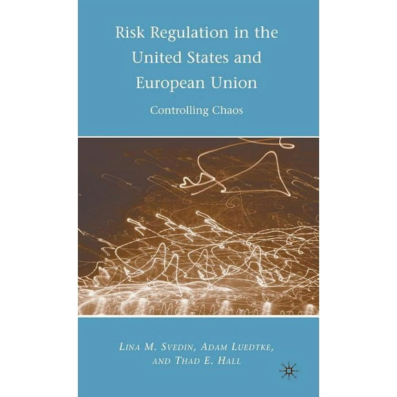 Risk Regulation in the United States and European Union: Controlling Chaos, (Hardcover)