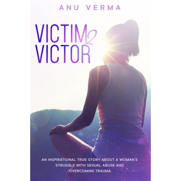 Victim 2 Victor: An inspirational true story about a woman's struggles with sexual abuse and overcoming trauma, until she finds the path to inner peace., (Paperback)