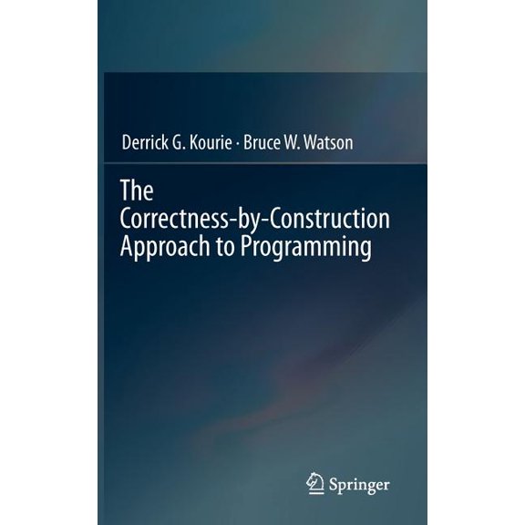 The Correctness-By-Construction Approach to Programming, (Hardcover)