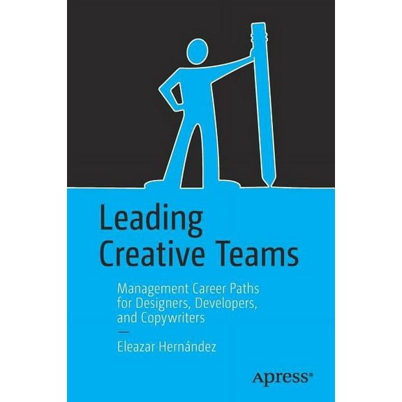 Leading Creative Teams: Management Career Paths for Designers, Developers, and Copywriters, (Paperback)