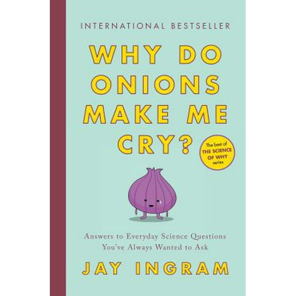 Pre-Owned Why Do Onions Make Me Cry?: Answers to Everyday Science Questions You've Always Wanted to Ask (Paperback) 198211083X 9781982110833