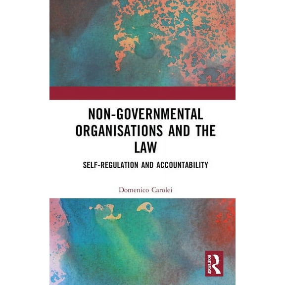 Routledge Research in Human Rights Law Non-Governmental Organisations and the Law: Self-Regulation and Accountability, (Hardcover)
