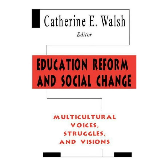 Education Reform and Social Change: Multicultural Voices, Struggles, and Visions, (Paperback)