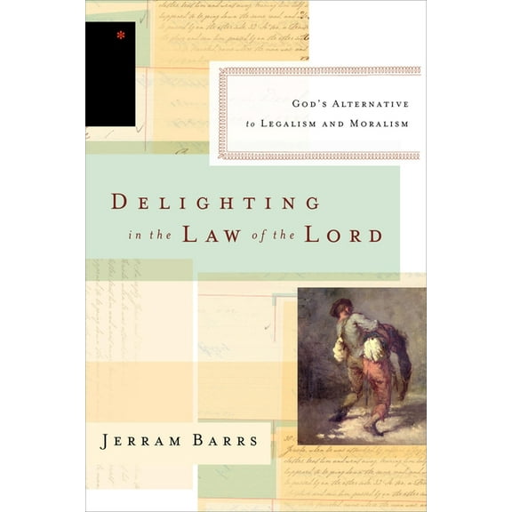 Delighting in the Law of the Lord: God's Alternative to Legalism and Moralism, (Paperback)