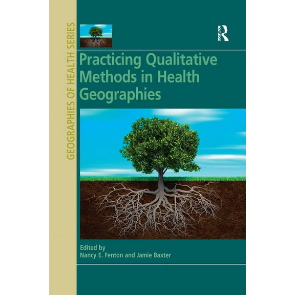 Geographies of Health Practicing Qualitative Methods in Health Geographies, (Paperback)