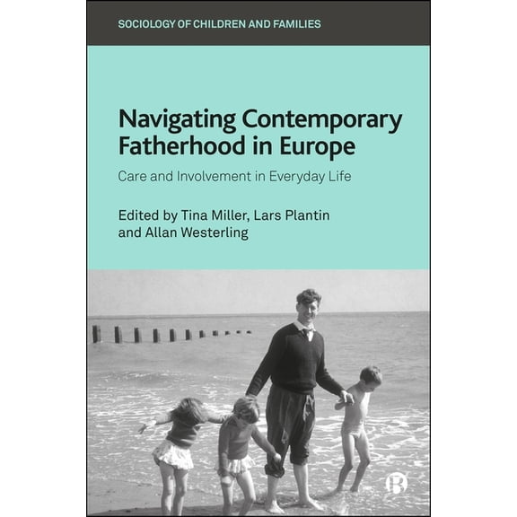 Sociology of Children and Families Navigating Contemporary Fatherhood in Europe: Care and Involvement in Everyday Life, (Hardcover)