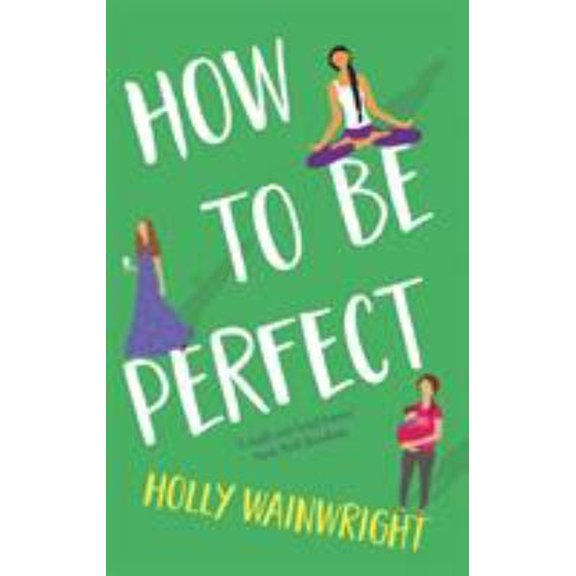 Pre-Owned How to Be Perfect: The Much-Anticipated Follow-Up Novel to the Laugh-Out-Loud the Mummy Bloggers (Paperback) 1789550556 9781789550559
