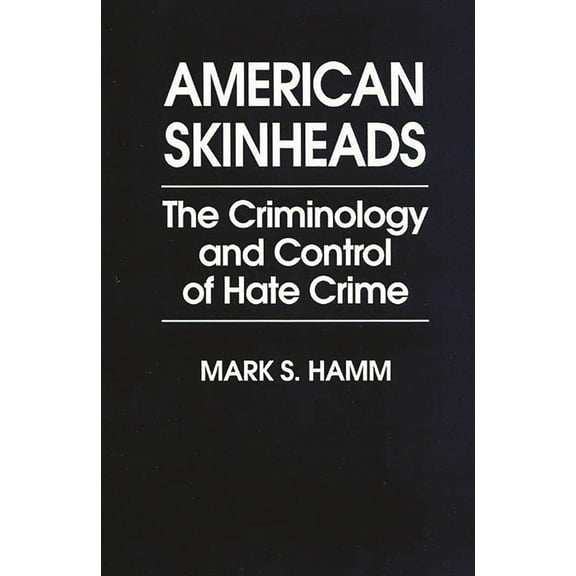 Criminology & Crime Control Policy American Skinheads: The Criminology and Control of Hate Crime, (Paperback)