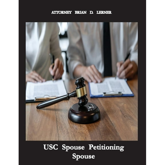 USC Spouse Petitioning Spouse: How to Petition your Husband or Wife if you are a US Citizen, (Paperback)
