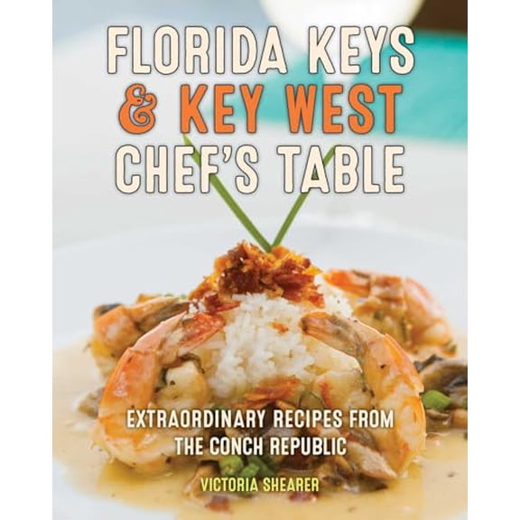 Pre-Owned Florida Keys & Key West Chef's Table: Extraordinary Recipes from the Conch Republic (Hardcover) by Victoria Shearer, Michael Marrero