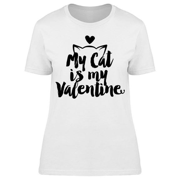 My Cat Is My Valentine T-Shirt Women -Image by Shutterstock Women T-Shirt, Female x-Large