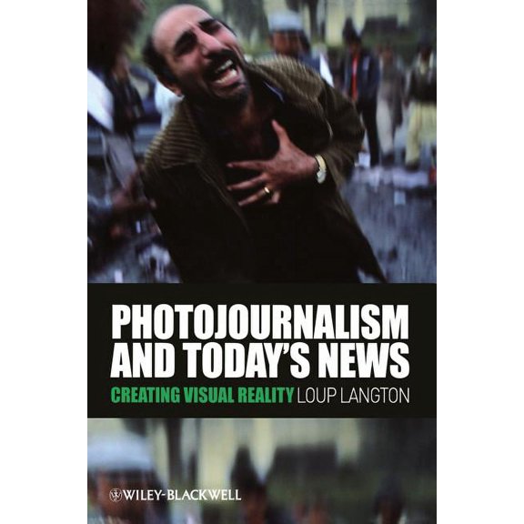 Photojournalism and Today's News: Creating Visual Reality, (Paperback)