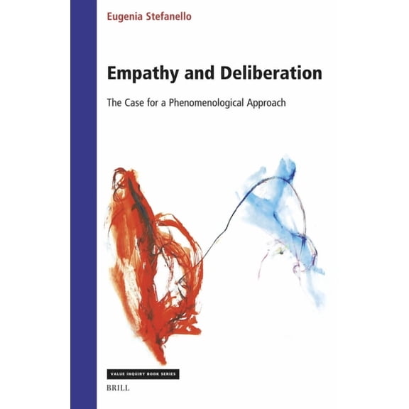 Studies in Existentialism, Hermeneutics, Empathy and Deliberation: The Case for a Phenomenological Approach, Book 421, (Hardcover)