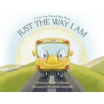 Just the Way I Am: A Sam the School Bus Story, (Paperback)
