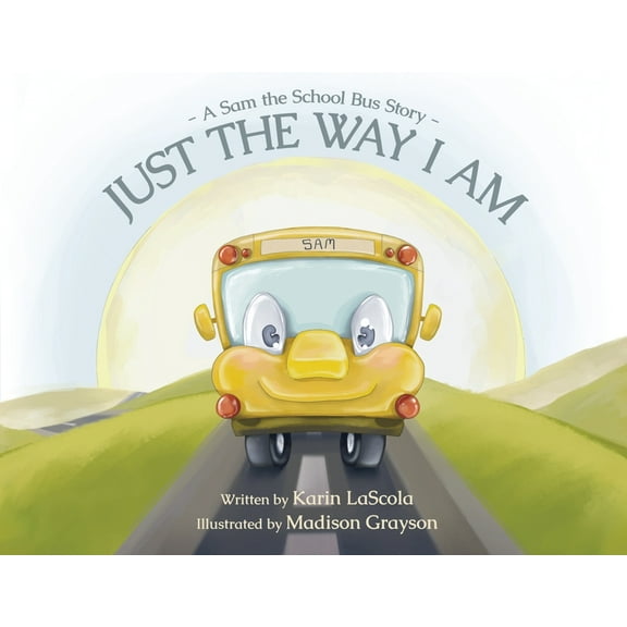 Just the Way I Am: A Sam the School Bus Story, (Paperback)