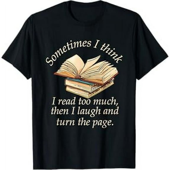 Sometimes I Think I Read Too Much Reading Funny T-Shirt