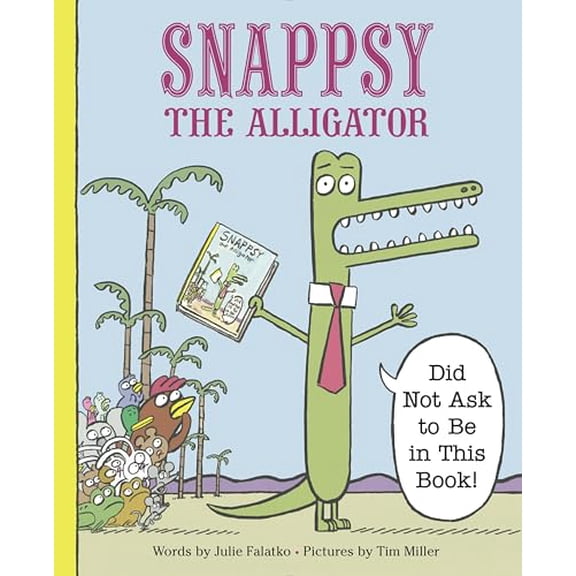 Pre-Owned Snappsy the Alligator (Did Not Ask to Be in This Book) (Hardcover) 0451469453 9780451469458