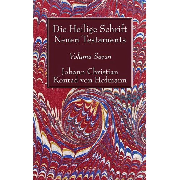 Die Heilige Schrift Neuen Testaments, Volume Seven: Vierten Theils, Dritte Abtheilung. Der Brief Pauli an Die Philipper (Hardcover)