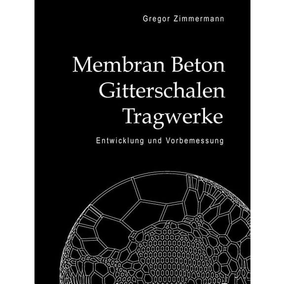 Membran Beton Gitterschalen Tragwerke: Entwicklung und Vorbemessung, (Paperback)