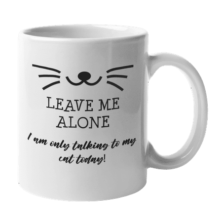 

Leave Me Alone I Am Only Talking to My Cat Kitty Owner Coffee & Tea Mug (11oz)