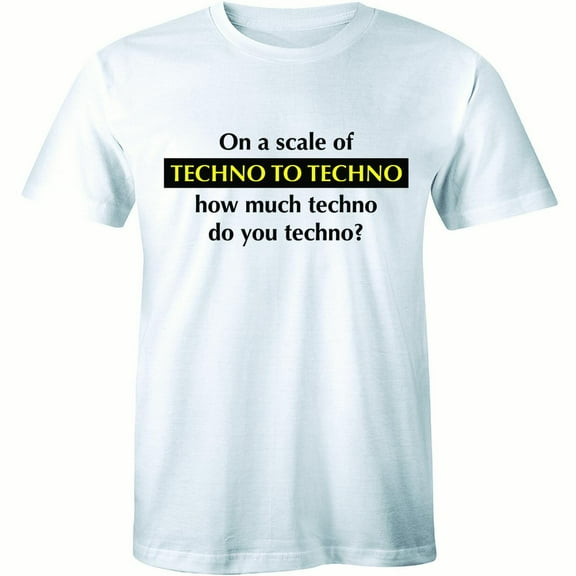 On A Scale Of Techno To Techno How Much Techno Do You Techno Men T-Shirt