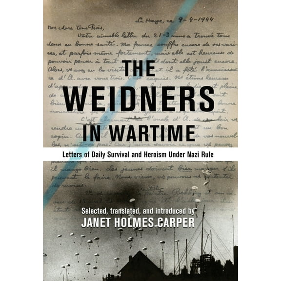 Weidner Collection The Weidners in Wartime: Letters of Daily Survival and Heroism Under Nazi Rule, Book 1, (Hardcover)