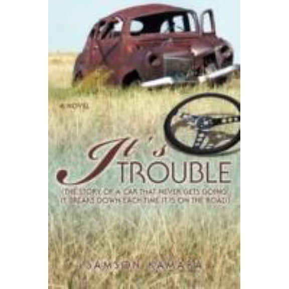 Pre-Owned It's All Trouble: (The Story of a Car That Never Gets Going. It Breaks Down Each Time It Is on the Road) (Paperback) 0595484026 9780595484027